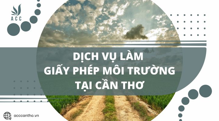 Dịch vụ làm Giấy phép môi trường tại Cần Thơ hiệu quả