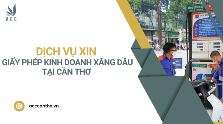 Dịch vụ xin giấy phép kinh doanh xăng dầu tại Cần Thơ