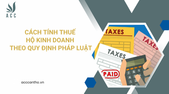 Cách tính thuế hộ kinh doanh theo quy định pháp luật