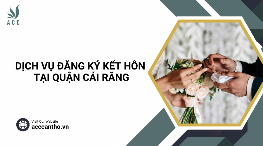 Dịch vụ đăng ký kết hôn tại Quận Cái Răng
