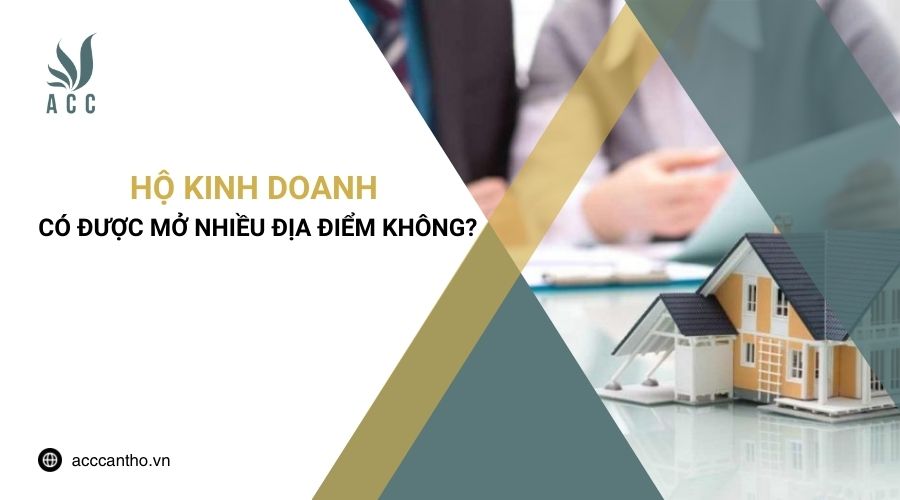 Hiện nay hộ kinh doanh có được mở nhiều địa điểm không?