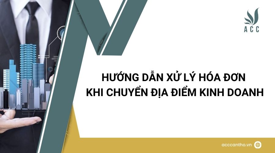 Hướng dẫn xử lý hóa đơn khi chuyển địa điểm kinh doanh