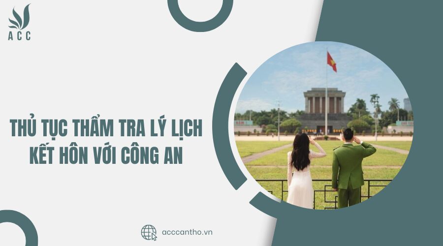 Thủ tục thẩm tra lý lịch kết hôn với công an