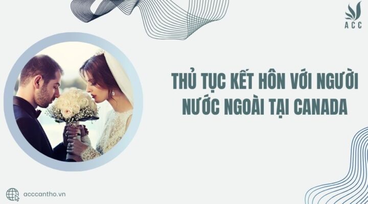 Thủ tục kết hôn với người nước ngoài tại Canada