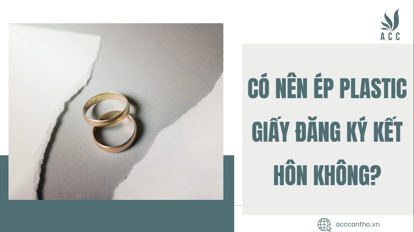 Có nên ép plastic giấy đăng ký kết hôn không?