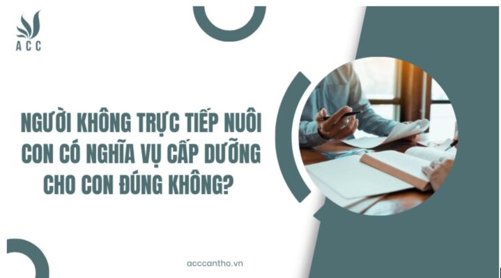 Người không trực tiếp nuôi con có nghĩa vụ cấp dưỡng cho con đúng không? 