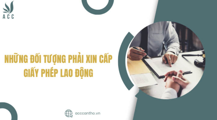 Những đối tượng phải xin cấp giấy phép lao động