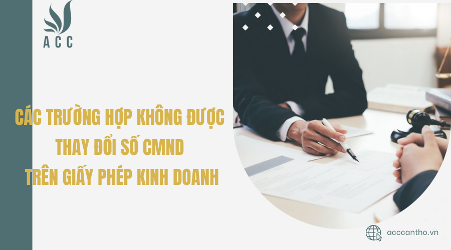 Các trường hợp không được thay đổi số CMND trên giấy phép kinh doanh
