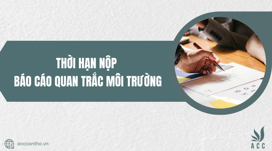 Thời hạn nộp báo cáo quan trắc môi trường