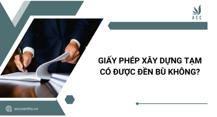 Giấy phép xây dựng tạm có được đền bù không?