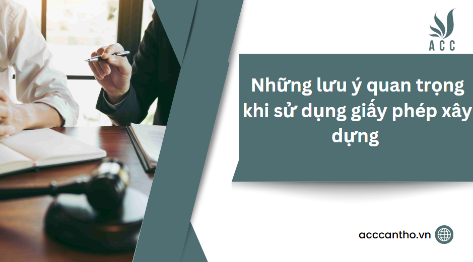 Những lưu ý quan trọng khi sử dụng giấy phép xây dựng