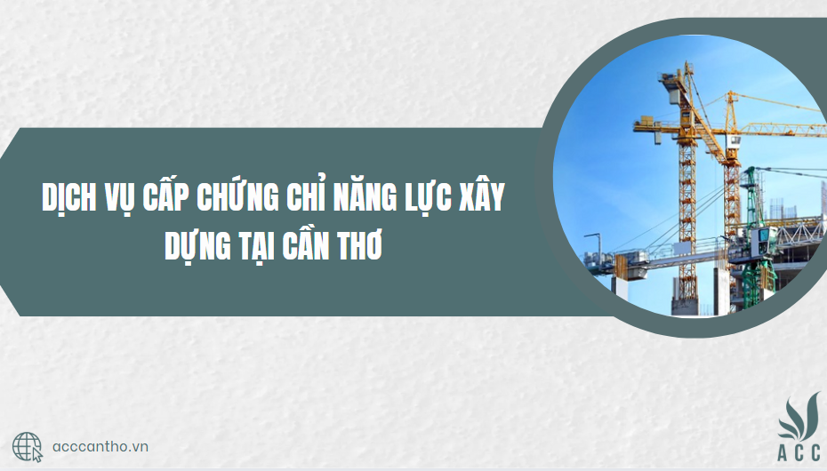 Dịch vụ cấp chứng chỉ năng lực xây dựng tại Cần Thơ