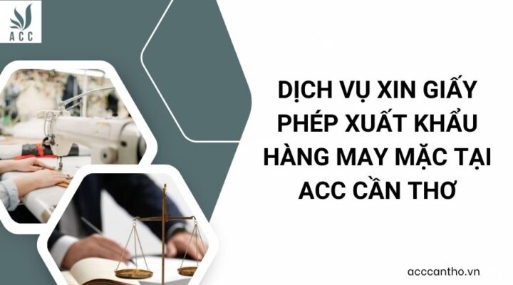 Dịch vụ xin giấy phép xuất khẩu hàng may mặc tại ACC Cần Thơ
