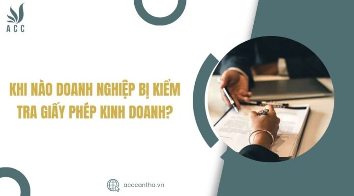 Khi nào doanh nghiệp bị kiểm tra giấy phép kinh doanh?