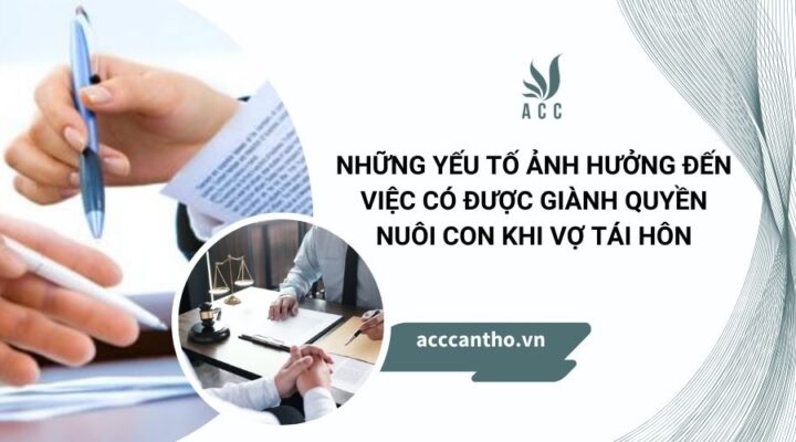 Những yếu tố ảnh hưởng đến việc có được giành quyền nuôi con khi vợ tái hôn
