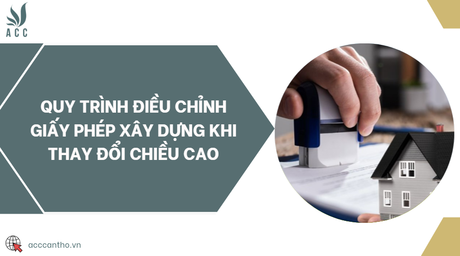 Quy trình điều chỉnh giấy phép xây dựng khi thay đổi chiều cao
