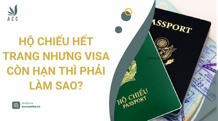 Hộ chiếu hết trang nhưng Visa còn hạn thì phải làm sao?