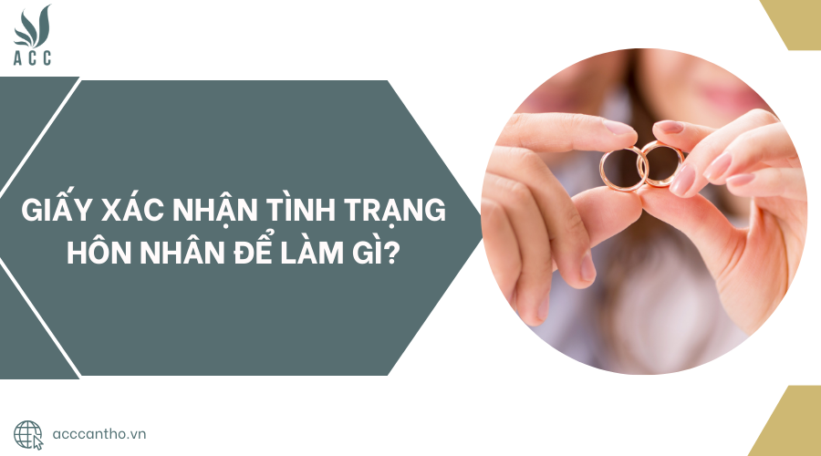Giấy xác nhận tình trạng hôn nhân để làm gì?