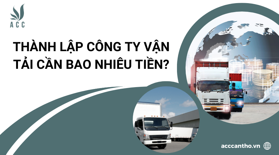 Thành lập công ty vận tải cần bao nhiêu tiền?