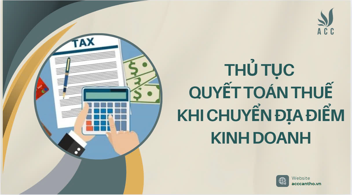 Thủ tục quyết toán thuế khi chuyển địa điểm kinh doanh