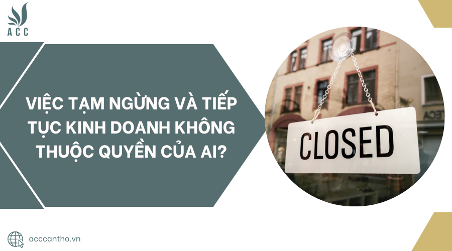 Việc tạm ngừng và tiếp tục kinh doanh không thuộc quyền của ai?