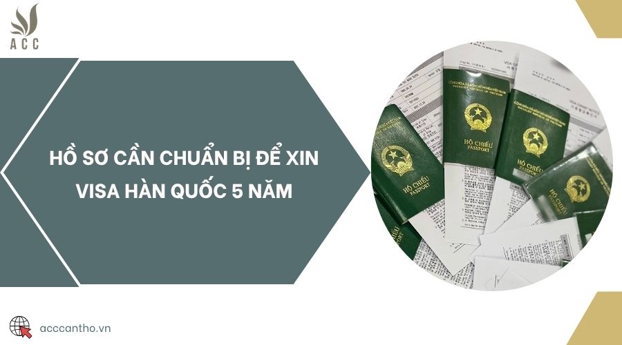 Hồ sơ cần chuẩn bị để xin visa Hàn Quốc 5 năm