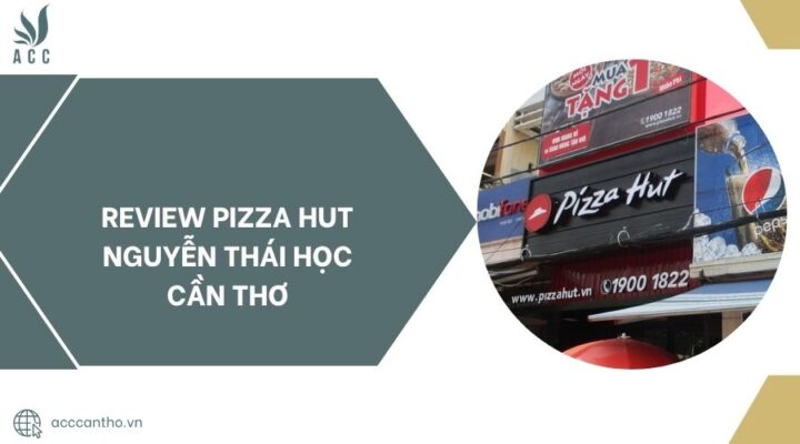 Review-Pizza-Hut-Nguyen-Thai-Hoc-Can-Tho