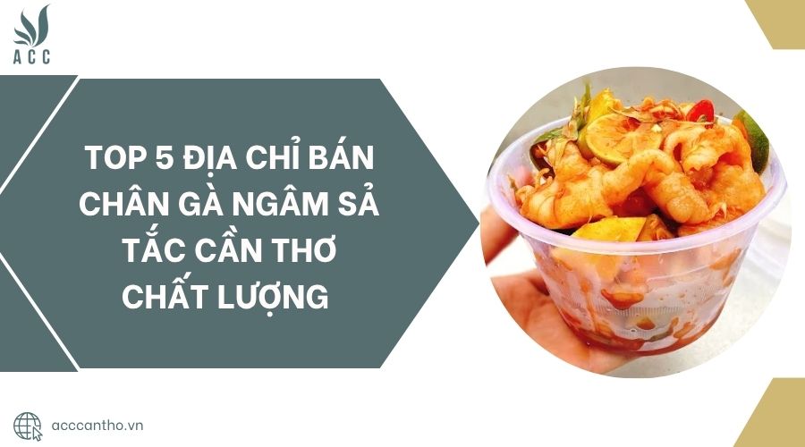 Top 5 địa chỉ bán Chân gà ngâm sả tắc Cần Thơ chất lượng.jpg