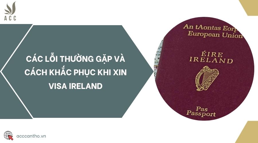 Các lỗi thường gặp và cách khắc phục khi xin visa Ireland