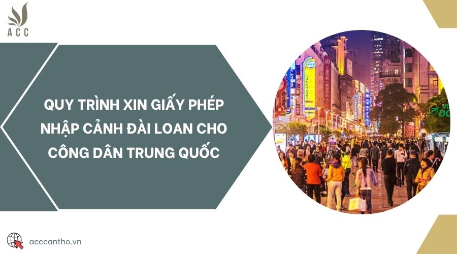 Quy trình xin giấy phép nhập cảnh Đài Loan cho công dân Trung Quốc