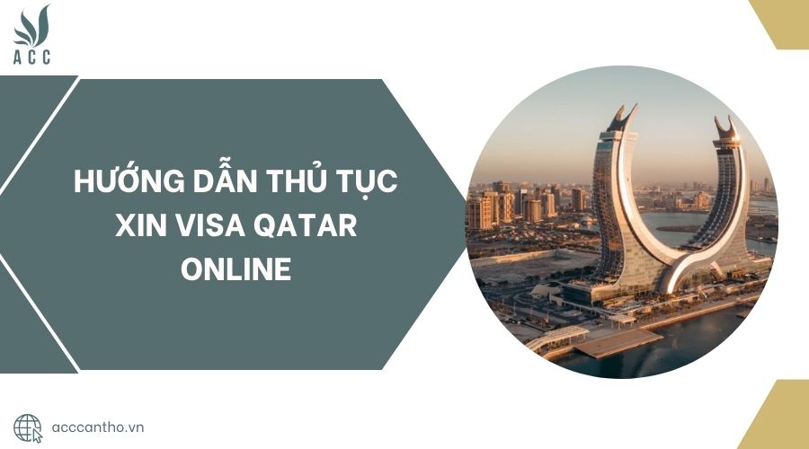 Hướng dẫn thủ tục xin visa Qatar Online