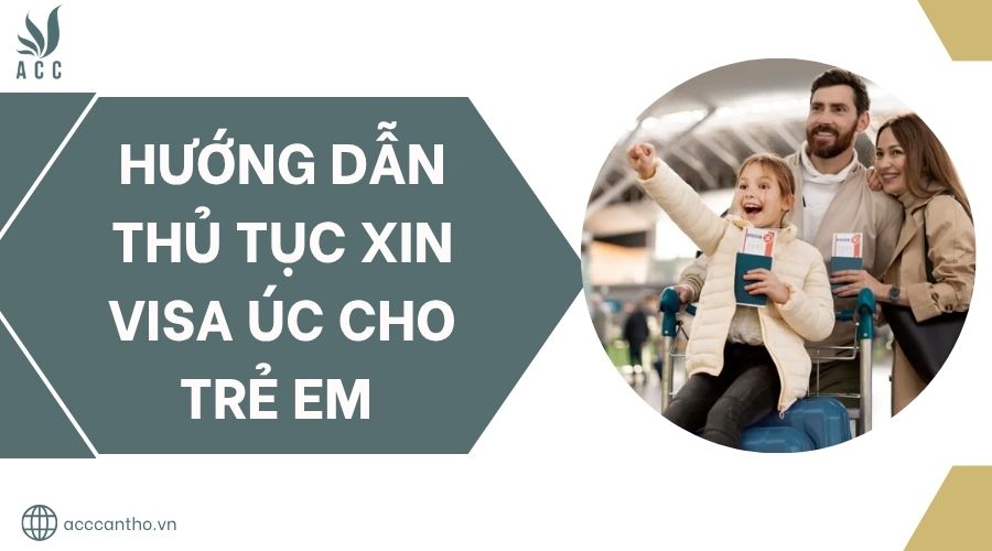 Hướng dẫn thủ tục xin visa Úc cho trẻ em.jpg