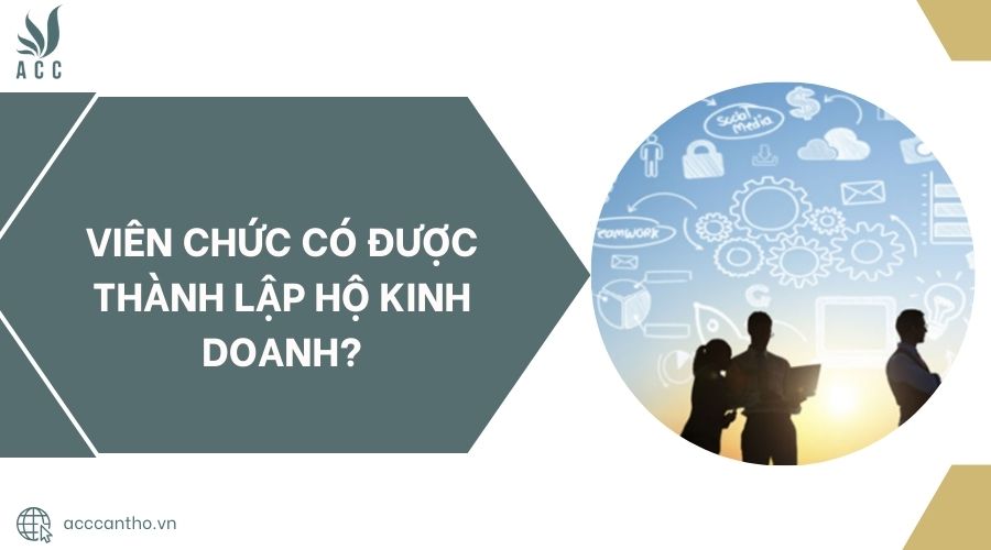 Viên chức có được thành lập hộ kinh doanh?.jpg