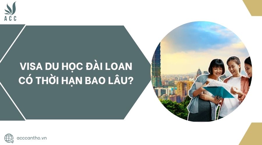 Visa du học Đài Loan có thời hạn bao lâu?.jpg