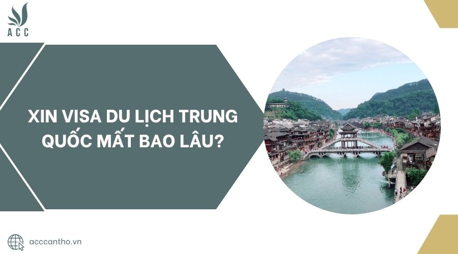 Xin visa du lịch Trung Quốc mất bao lâu?.jpg