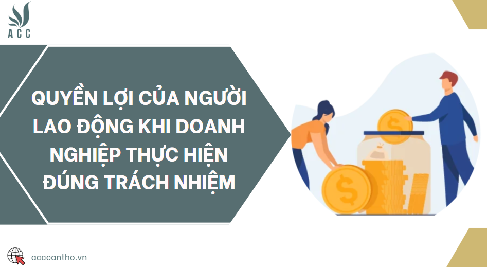Quyền lợi của người lao động khi doanh nghiệp thực hiện đúng trách nhiệm