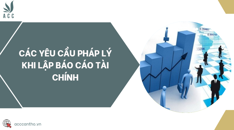Các yêu cầu pháp lý khi lập báo cáo tài chính