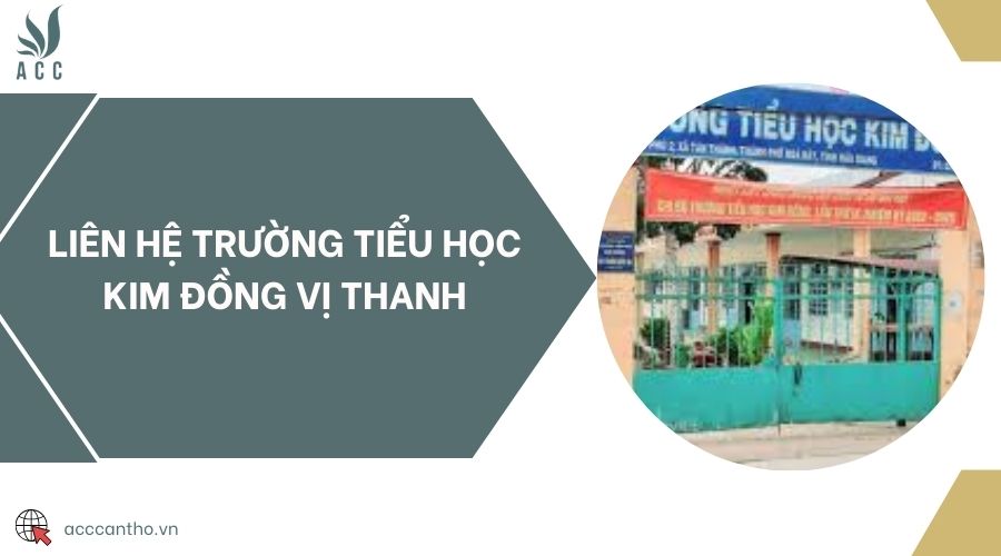 Liên hệ Trường Tiểu học Kim Đồng Vị Thanh