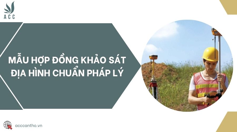 Mẫu hợp đồng khảo sát địa hình chuẩn pháp lý