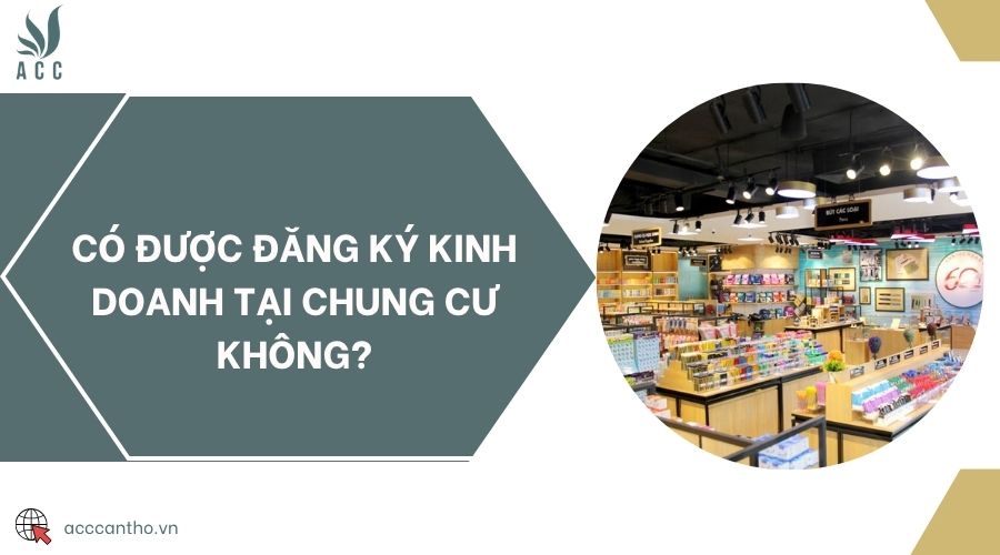 Có được đăng ký kinh doanh tại chung cư không?