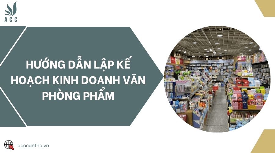 Hướng dẫn lập kế hoạch kinh doanh văn phòng phẩm