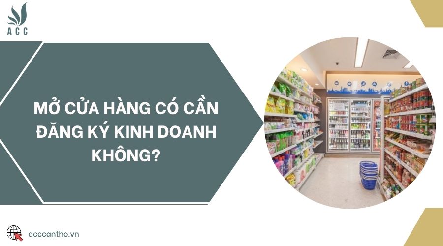 Mở cửa hàng có cần đăng ký kinh doanh không?