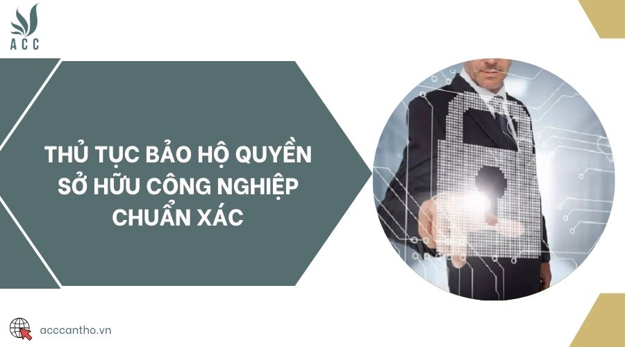 Thủ tục bảo hộ quyền sở hữu công nghiệp chuẩn xác