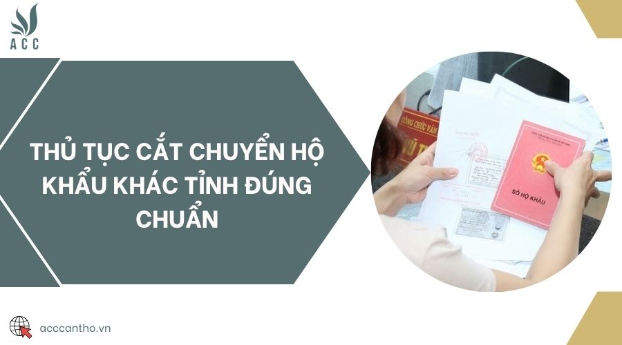 Thủ tục cắt chuyển hộ khẩu khác tỉnh đúng chuẩn