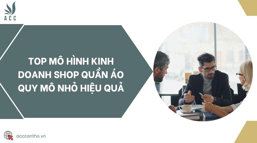 Top mô hình kinh doanh shop quần áo quy mô nhỏ hiệu quả