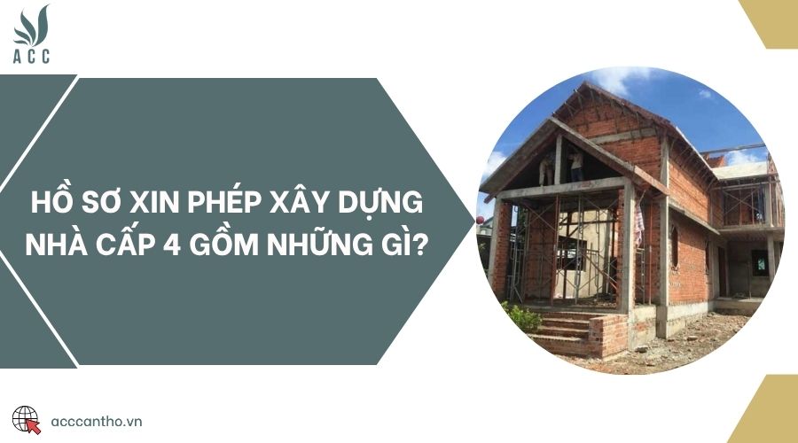 Hồ sơ xin phép xây dựng nhà cấp 4 gồm những gì?