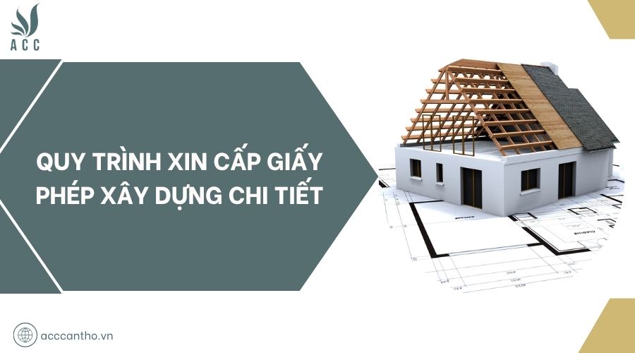 Quy trình xin cấp giấy phép xây dựng chi tiết