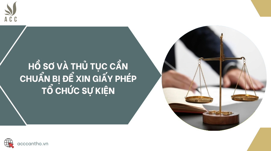 Hồ sơ và thủ tục cần chuẩn bị để xin giấy phép tổ chức sự kiện