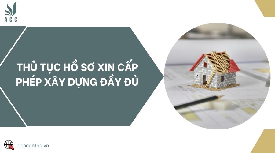 Thủ tục hồ sơ xin cấp phép xây dựng đầy đủ