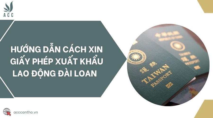 Hướng dẫn cách xin giấy phép xuất khẩu lao động Đài Loan 